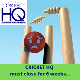 Cricket HQ - Closed for Further 6 Weeks